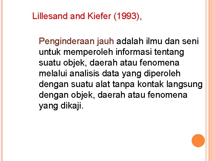 Lillesand Kiefer (1993), Penginderaan jauh adalah ilmu dan seni untuk memperoleh informasi tentang suatu