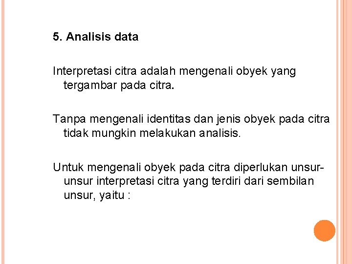 5. Analisis data Interpretasi citra adalah mengenali obyek yang tergambar pada citra. Tanpa mengenali