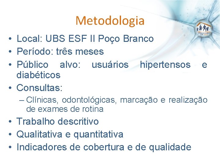 Metodologia • Local: UBS ESF II Poço Branco • Período: três meses • Público