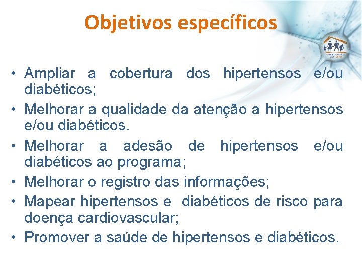 Objetivos específicos • Ampliar a cobertura dos hipertensos e/ou diabéticos; • Melhorar a qualidade
