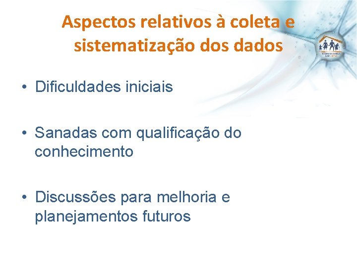 Aspectos relativos à coleta e sistematização dos dados • Dificuldades iniciais • Sanadas com