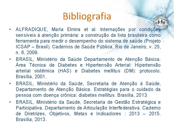 Bibliografia • ALFRADIQUE, Maria Elmira et al. Internações por condições sensíveis à atenção primária: