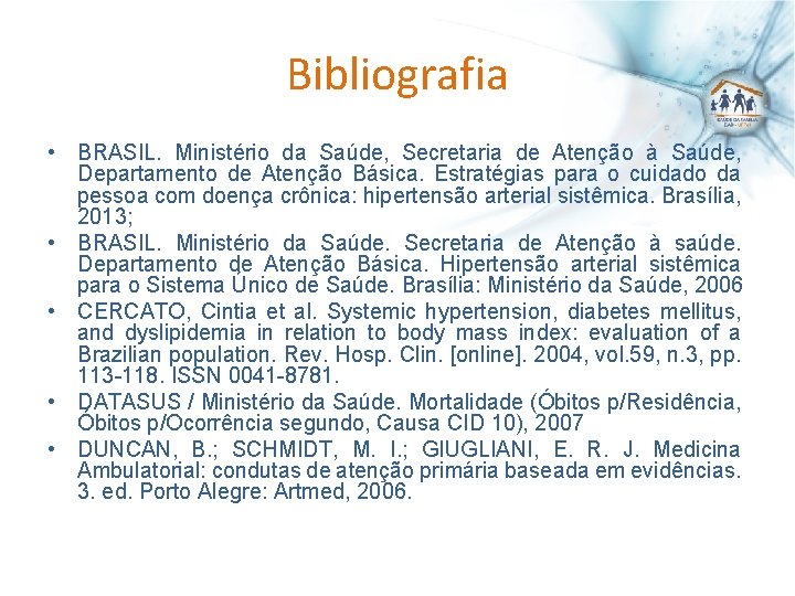 Bibliografia • BRASIL. Ministério da Saúde, Secretaria de Atenção à Saúde, Departamento de Atenção