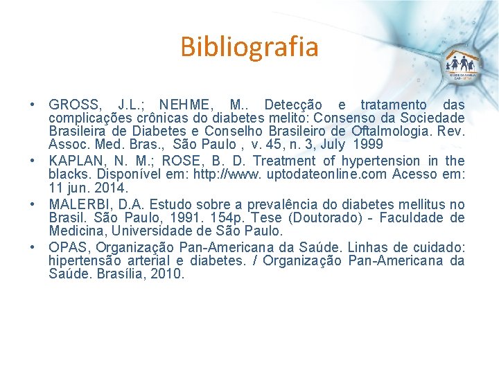 Bibliografia • GROSS, J. L. ; NEHME, M. . Detecção e tratamento das complicações