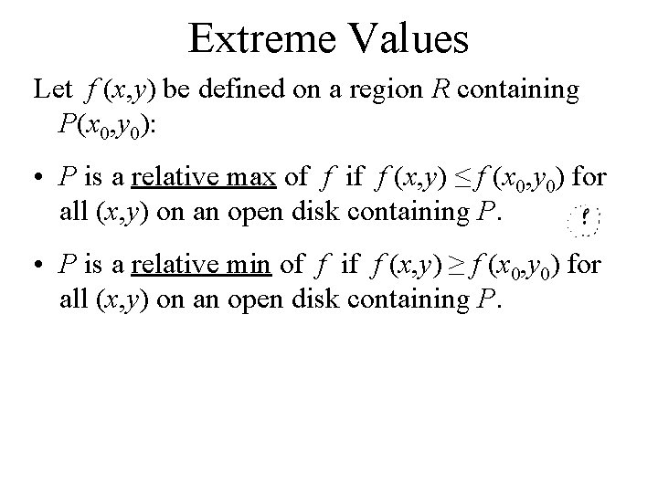 Extreme Values Let f (x, y) be defined on a region R containing P(x