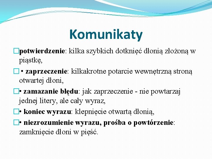 Komunikaty �potwierdzenie: kilka szybkich dotknięć dłonią złożoną w piąstkę, � • zaprzeczenie: kilkakrotne potarcie