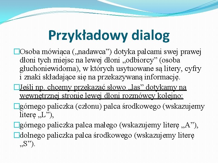 Przykładowy dialog �Osoba mówiąca („nadawca”) dotyka palcami swej prawej dłoni tych miejsc na lewej