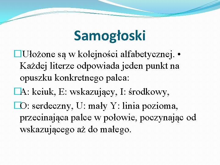 Samogłoski �Ułożone są w kolejności alfabetycznej. • Każdej literze odpowiada jeden punkt na opuszku