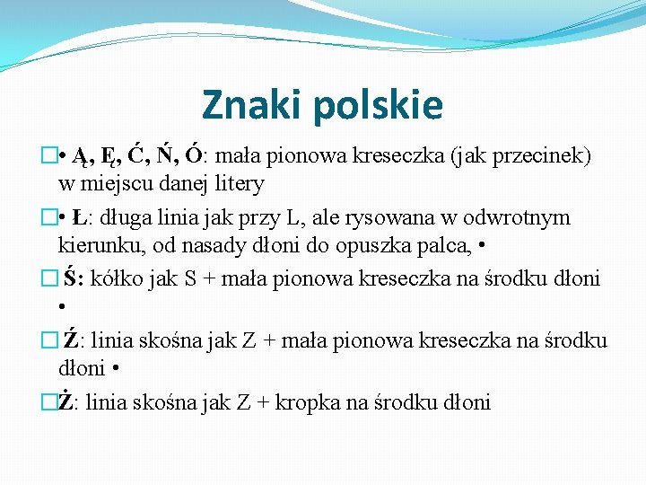 Znaki polskie � • Ą, Ę, Ć, Ń, Ó: mała pionowa kreseczka (jak przecinek)