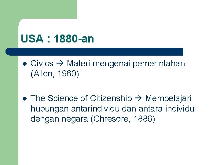USA : 1880 -an l Civics Materi mengenai pemerintahan (Allen, 1960) l The Science