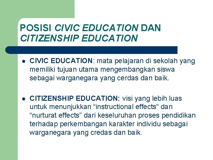 POSISI CIVIC EDUCATION DAN CITIZENSHIP EDUCATION l CIVIC EDUCATION: mata pelajaran di sekolah yang