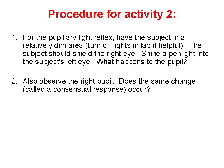 Procedure for activity 2: 1. For the pupillary light reflex, have the subject in