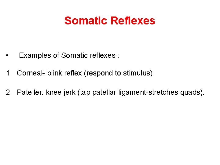 Somatic Reflexes • Examples of Somatic reflexes : 1. Corneal- blink reflex (respond to