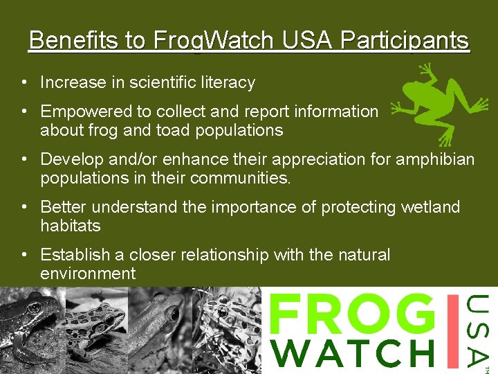 Benefits to Frog. Watch USA Participants • Increase in scientific literacy • Empowered to