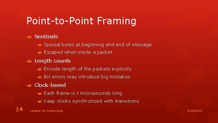 Point-to-Point Framing Sentinals Special bytes at beginning and end of message Escaped when inside