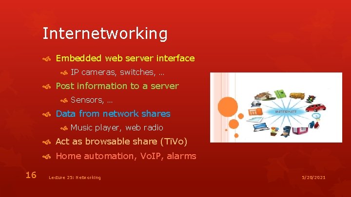Internetworking Embedded web server interface IP cameras, switches, … Post information to a server