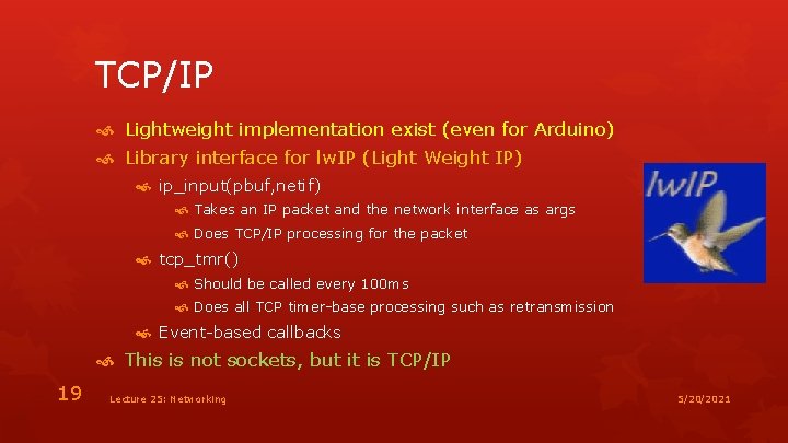 TCP/IP Lightweight implementation exist (even for Arduino) Library interface for lw. IP (Light Weight