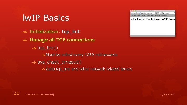 lw. IP Basics Initialization: tcp_init Manage all TCP connections tcp_tmr() Must be called every