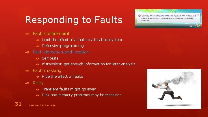 Responding to Faults Fault confinement Limit the effect of a fault to a local