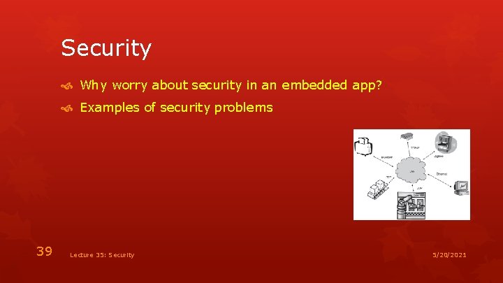 Security Why worry about security in an embedded app? Examples of security problems 39