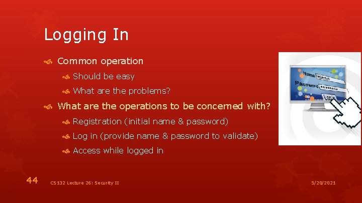 Logging In Common operation Should be easy What are the problems? What are the