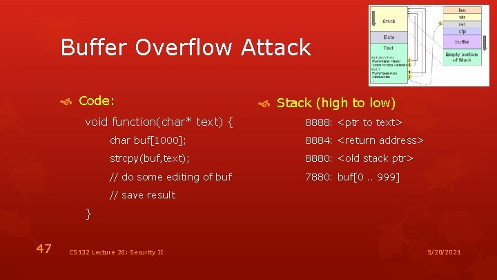 Buffer Overflow Attack Code: void function(char* text) { Stack (high to low) 8888: <ptr