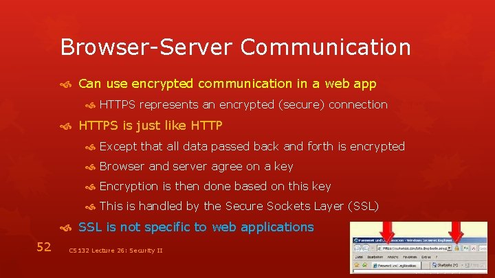 Browser-Server Communication Can use encrypted communication in a web app HTTPS represents an encrypted