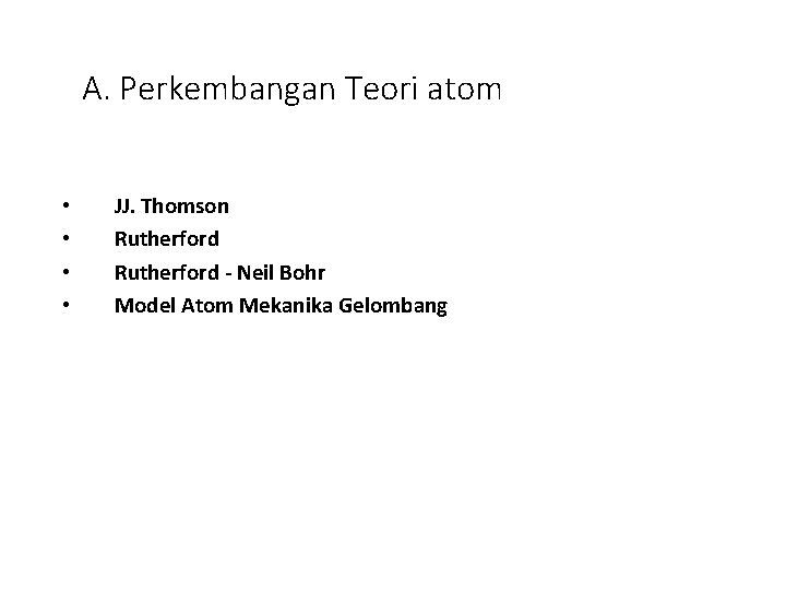 A. Perkembangan Teori atom • • JJ. Thomson Rutherford - Neil Bohr Model Atom