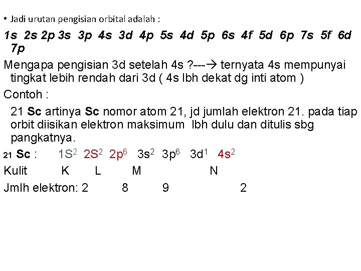  • Jadi urutan pengisian orbital adalah : 1 s 2 s 2 p