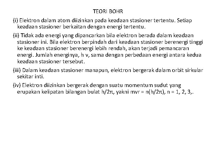 TEORI BOHR (i) Elektron dalam atom diizinkan pada keadaan stasioner tertentu. Setiap keadaan stasioner