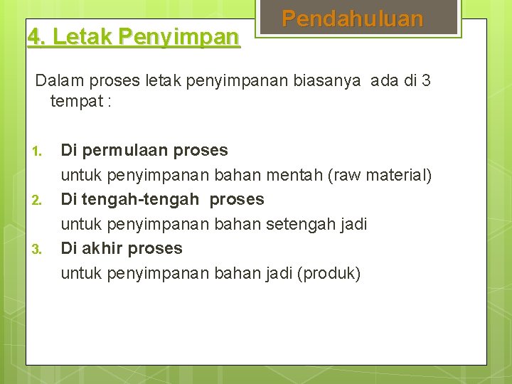 4. Letak Penyimpan Pendahuluan Dalam proses letak penyimpanan biasanya ada di 3 tempat :