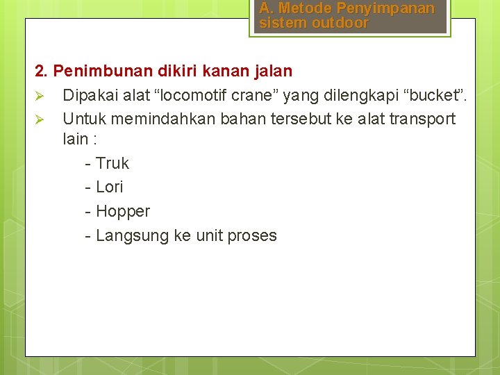 A. Metode Penyimpanan sistem outdoor 2. Penimbunan dikiri kanan jalan Ø Dipakai alat “locomotif