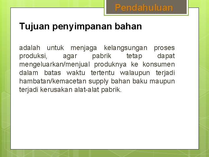 Pendahuluan Tujuan penyimpanan bahan adalah untuk menjaga kelangsungan proses produksi, agar pabrik tetap dapat