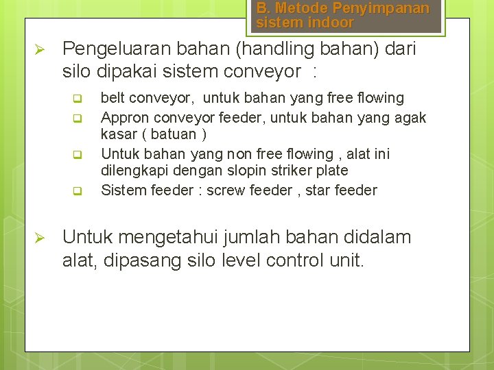 B. Metode Penyimpanan sistem indoor Ø Pengeluaran bahan (handling bahan) dari silo dipakai sistem