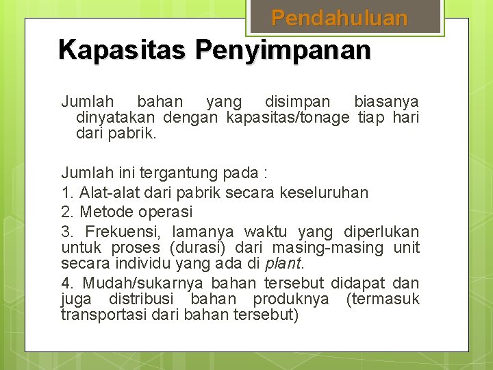 Pendahuluan Kapasitas Penyimpanan Jumlah bahan yang disimpan biasanya dinyatakan dengan kapasitas/tonage tiap hari dari