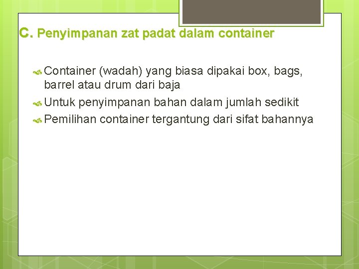 C. Penyimpanan zat padat dalam container Container (wadah) yang biasa dipakai box, bags, barrel