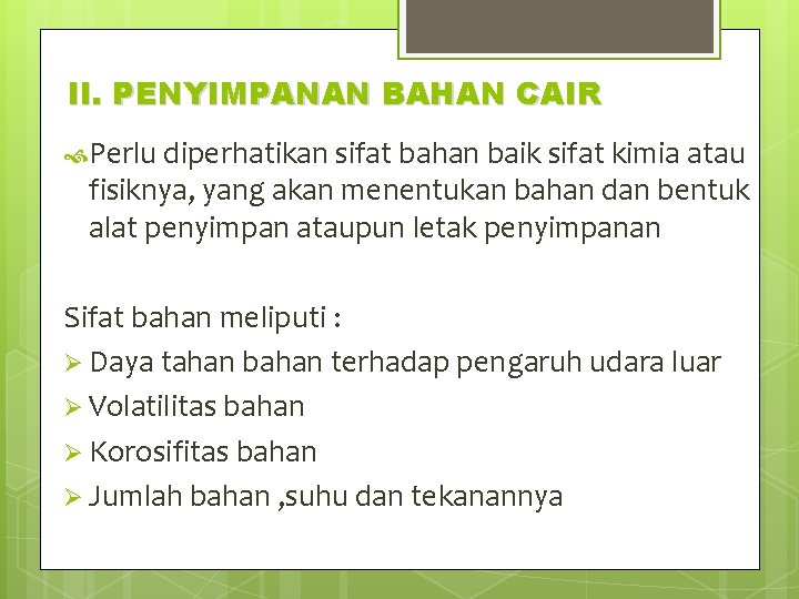 II. PENYIMPANAN BAHAN CAIR Perlu diperhatikan sifat bahan baik sifat kimia atau fisiknya, yang