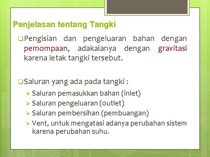 Penjelasan tentang Tangki q Pengisian dan pengeluaran bahan dengan pemompaan, adakalanya dengan gravitasi karena