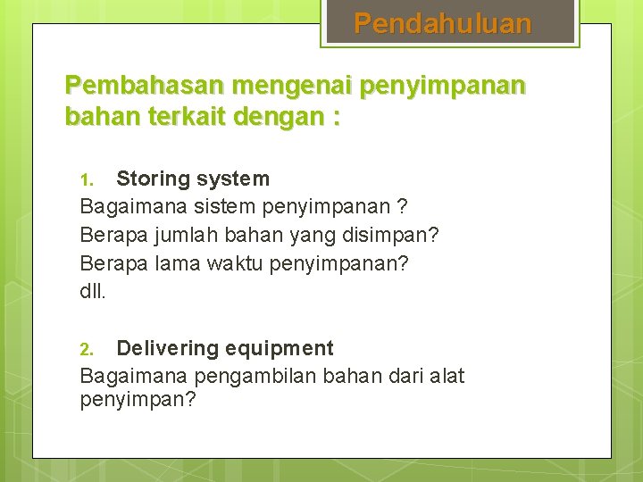 Pendahuluan Pembahasan mengenai penyimpanan bahan terkait dengan : Storing system Bagaimana sistem penyimpanan ?