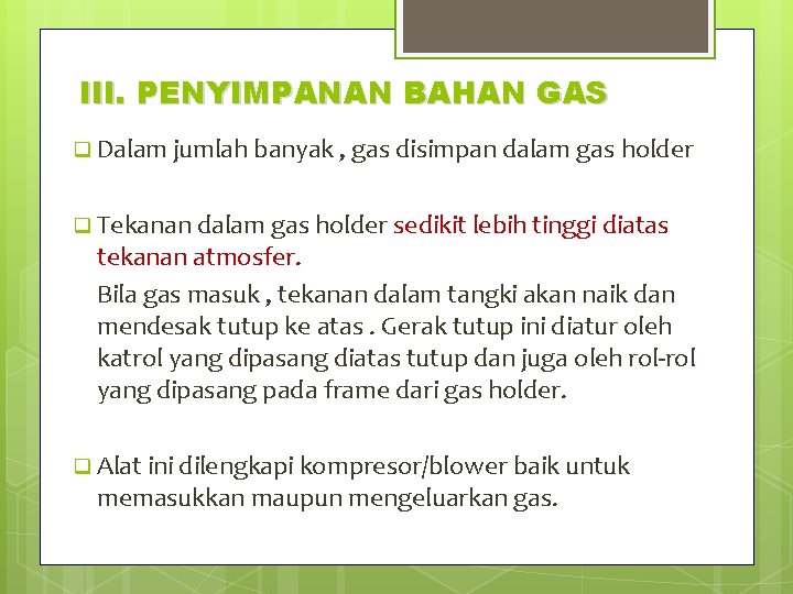 III. PENYIMPANAN BAHAN GAS q Dalam jumlah banyak , gas disimpan dalam gas holder