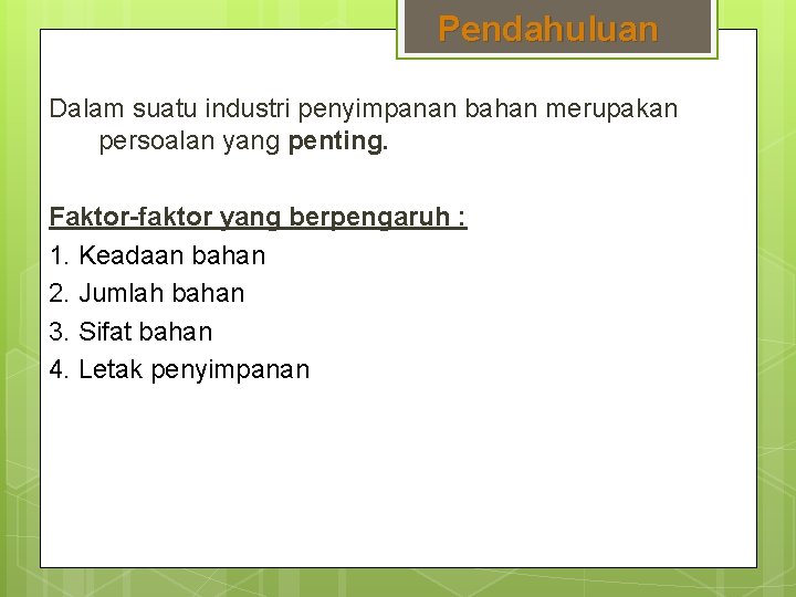 Pendahuluan Dalam suatu industri penyimpanan bahan merupakan persoalan yang penting. Faktor-faktor yang berpengaruh :