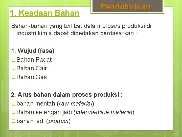 1. Keadaan Bahan Pendahuluan Bahan-bahan yang terlibat dalam proses produksi di industri kimia dapat