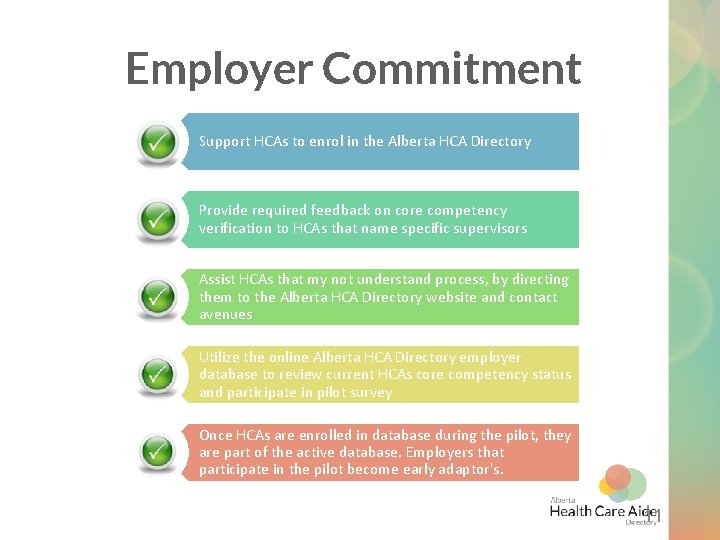 Employer Commitment Support HCAs to enrol in the Alberta HCA Directory Provide required feedback