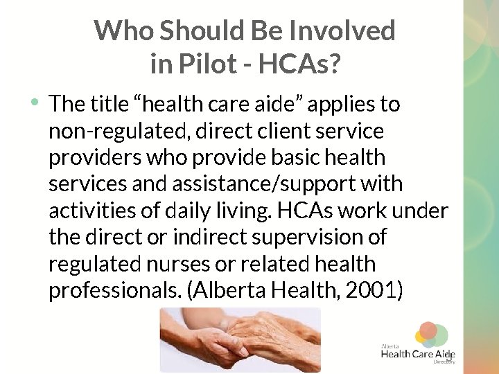 Who Should Be Involved in Pilot - HCAs? • The title “health care aide”