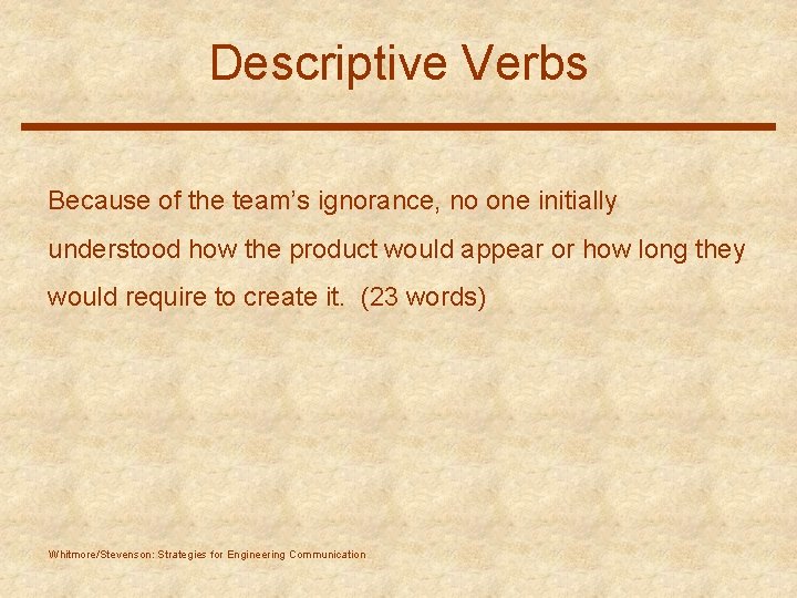 Descriptive Verbs Because of the team’s ignorance, no one initially understood how the product