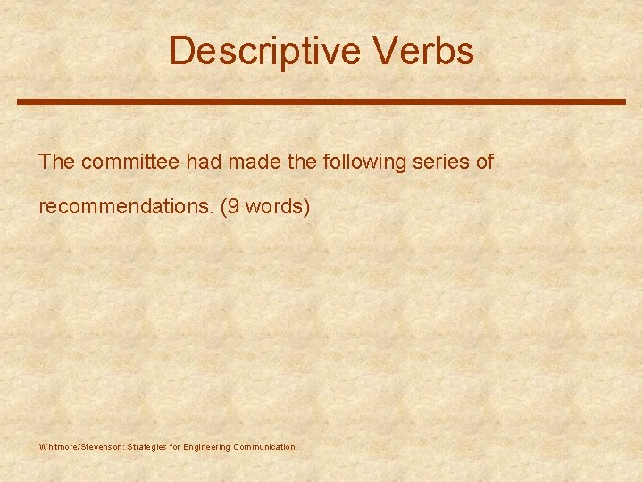 Descriptive Verbs The committee had made the following series of recommendations. (9 words) Whitmore/Stevenson: