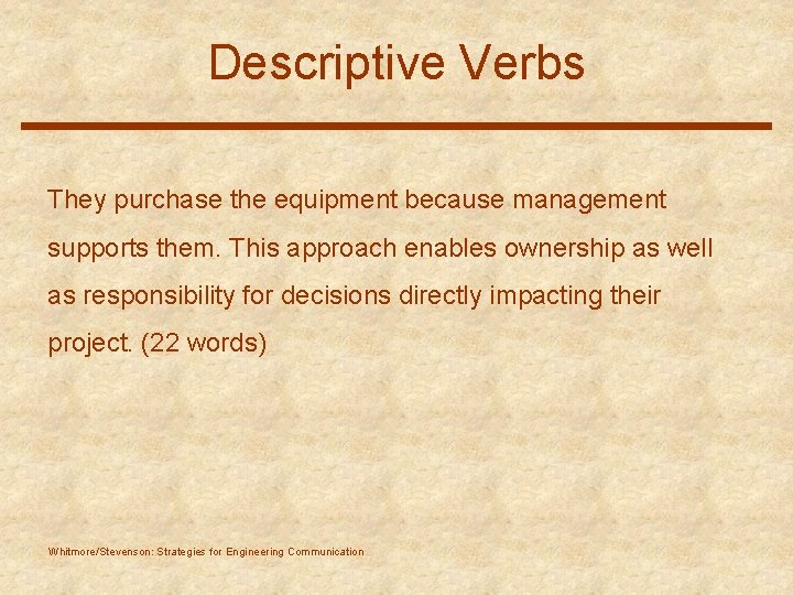 Descriptive Verbs They purchase the equipment because management supports them. This approach enables ownership