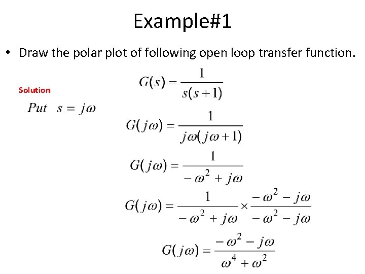 Example#1 • Draw the polar plot of following open loop transfer function. Solution 