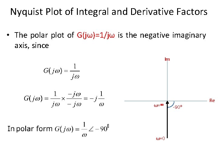 Nyquist Plot of Integral and Derivative Factors • The polar plot of G(jω)=1/jω is