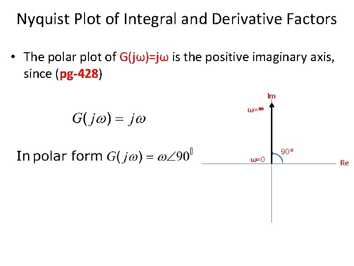 Nyquist Plot of Integral and Derivative Factors • The polar plot of G(jω)=jω is